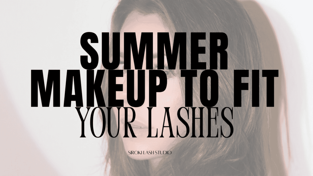 Summer lash extensions makeup to fit lashes 
