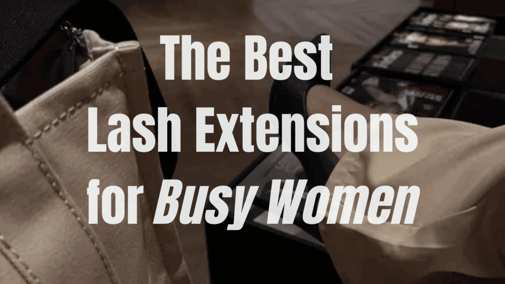 The Best Lash Extensions for Busy Women