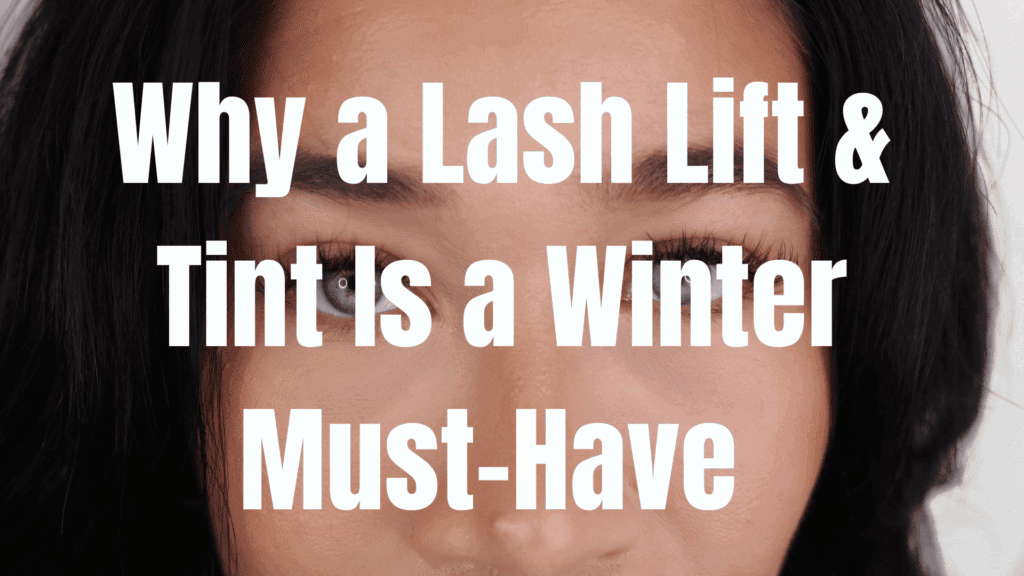 Why a Lash Lift & Tint Is a Winter Must-Have