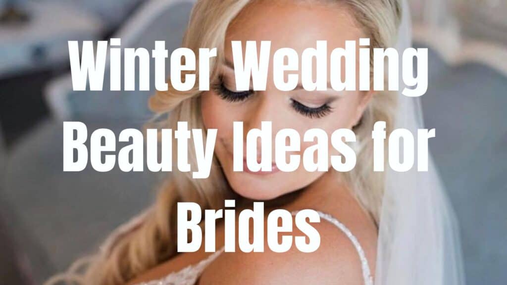 winter wedding beauty for brides